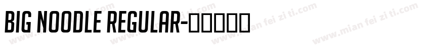 Big Noodle Regular字体转换